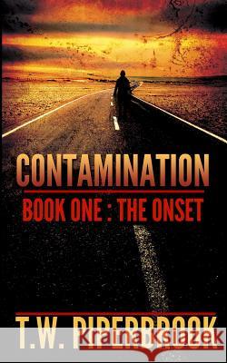 Contamination 1: The Onset T. W. Piperbrook 9781514134184 Createspace Independent Publishing Platform - książka