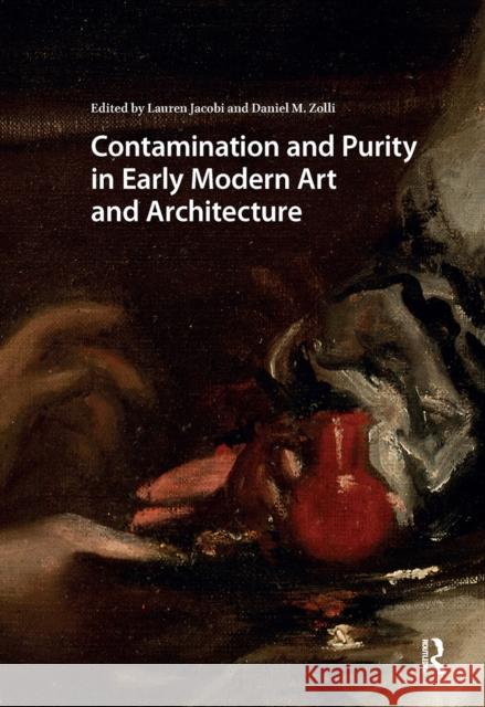 Contamination and Purity in Early Modern Art and Architecture Lauren Jacobi Daniel Zolli 9781041177494 Routledge - książka