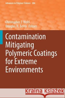 Contamination Mitigating Polymeric Coatings for Extreme Environments Christopher J. Wohl Douglas H. Berry 9783030458416 Springer - książka