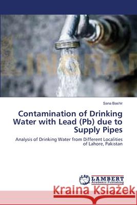 Contamination of Drinking Water with Lead (Pb) due to Supply Pipes Bashir, Sana 9783659530548 LAP Lambert Academic Publishing - książka