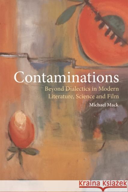Contaminations: Beyond Dialectics in Modern Literature, Science and Film Mack, Michael 9781474411363 Edinburgh University Press - książka
