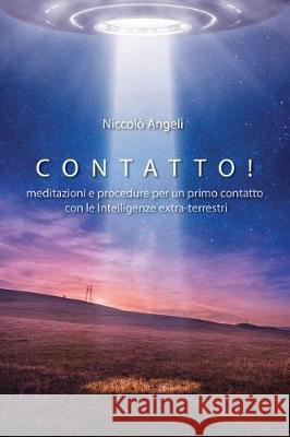 Contatto!: Meditazioni e procedure per un primo contatto con le Intelligenze extra-terrestri Angeli, Niccolo' 9781973827306 Createspace Independent Publishing Platform - książka