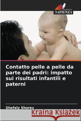 Contatto pelle a pelle da parte dei padri: impatto sui risultati infantili e paterni Shorey, Shefaly 9786208932060 Edizioni Sapienza - książka