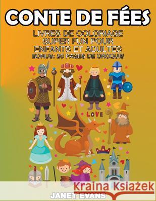 Conte De Fées: Livres De Coloriage Super Fun Pour Enfants Et Adultes (Bonus: 20 Pages de Croquis) Janet Evans (University of Liverpool Hope UK) 9781680324723 Speedy Publishing LLC - książka