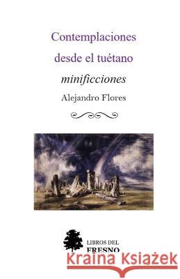 Contemplaciones desde el tuétano Flores, Alejandro 9798806486340 Independently published - książka