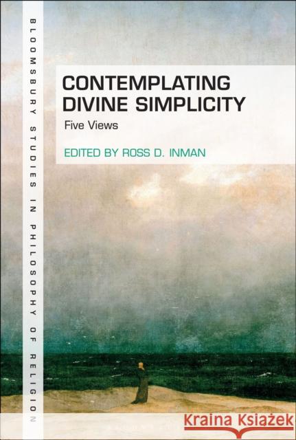 Contemplating Divine Simplicity: Five Views Ross D. Inman Stewart Goetz 9781350321113 Bloomsbury Academic - książka
