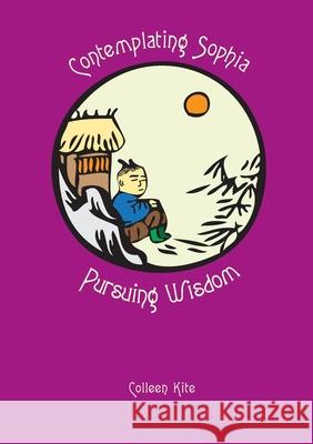 Contemplating Sophia Pursuing Wisdom Colleen Kite 9781838085445 Colleen's Pages - książka