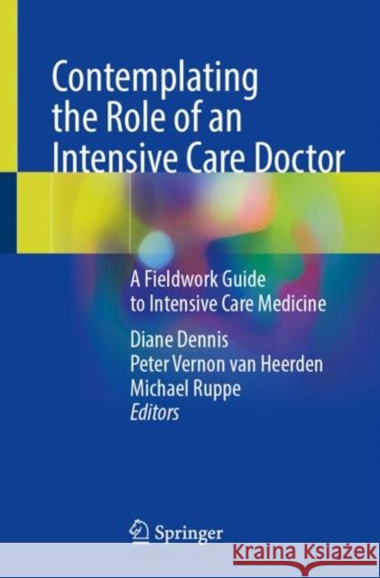 Contemplating the Role of an Intensive Care Doctor: A Fieldwork Guide to Intensive Care Medicine Diane Dennis Peter Vernon Va Michael Ruppe 9783031927652 Springer - książka