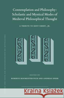 Contemplation and Philosophy: Scholastic and Mystical Modes of Medieval Philosophical Thought: A Tribute to Kent Emery, Jr. Roberto Hofmeister Pich, Andreas Speer 9789004376281 Brill - książka