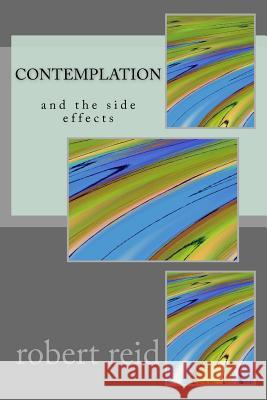 Contemplation: (and the side effects) Reid, Robert 9781541153165 Createspace Independent Publishing Platform - książka