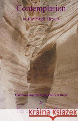Contemplation in the High Desert: Quatrains inspired by the Poetry of Rumi Gallion, Teresa E. 9780615557786 Inner Child Press, Ltd. - książka