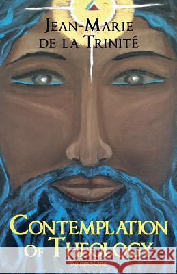 Contemplation Of Theology: Volume One de la Trinite, Jean-Marie 9781514703700 Createspace - książka