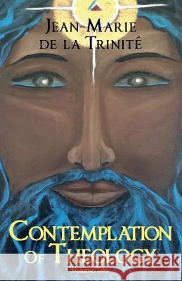 Contemplation Of Theology: Volume Two de la Trinite, Jean-Marie 9781516974160 Createspace Independent Publishing Platform - książka