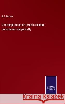 Contemplations on Israel's Exodus considered allegorically R T Burton 9783752563870 Salzwasser-Verlag - książka