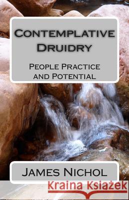 Contemplative Druidry: People Practice and Potential Dr James Nichol Philip Carr-Gomm 9781500807207 Createspace - książka