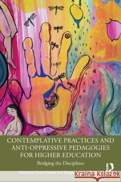 Contemplative Practices and Anti-Oppressive Pedagogies for Higher Education: Bridging the Disciplines Gaard, Greta 9781032063478 Taylor & Francis Ltd - książka