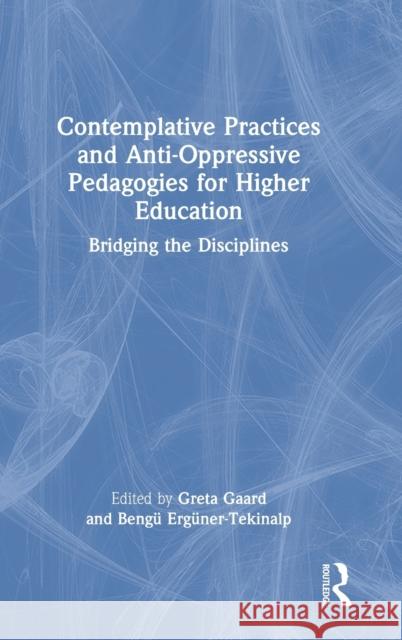 Contemplative Practices and Anti-Oppressive Pedagogies for Higher Education: Bridging the Disciplines Gaard, Greta 9781032063492 Taylor & Francis Ltd - książka