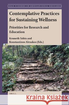 Contemplative Practices for Sustaining Wellness: Priorities for Research and Education Kenneth Tobin, Konstantinos Alexakos 9789004527331 Brill - książka