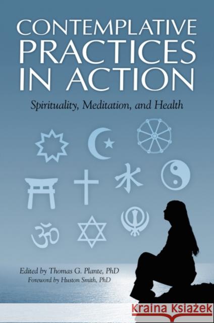 Contemplative Practices in Action: Spirituality, Meditation, and Health Plante, Thomas G. 9780313382567 Praeger Publishers - książka