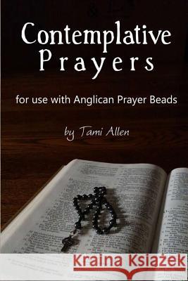 Contemplative Prayers: For Use with Anglican Prayer Beads Tami Allen 9781070409764 Independently Published - książka