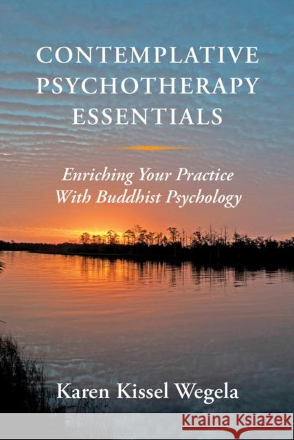 Contemplative Psychotherapy Essentials: Enriching Your Practice with Buddhist Psychology Kissel Wegela, Karen 9780393708677 John Wiley & Sons - książka