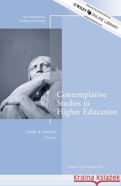 Contemplative Studies in Higher Education: New Directions for Teaching and Learning, Number 134 Linda A. Sanders 9781118700983 John Wiley & Sons Inc - książka