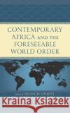 Contemporary Africa and the Foreseeable World Order  9781498598125 Lexington Books
