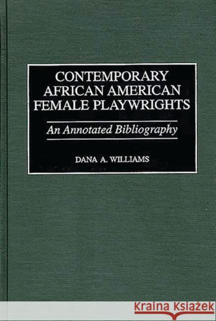 Contemporary African American Female Playwrights: An Annotated Bibliography Williams, Dana A. 9780313301322 Greenwood Press - książka