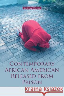 Contemporary African American Released from Prison: Old Life versus the New Anthony Morgan 9781646700813 Covenant Books - książka