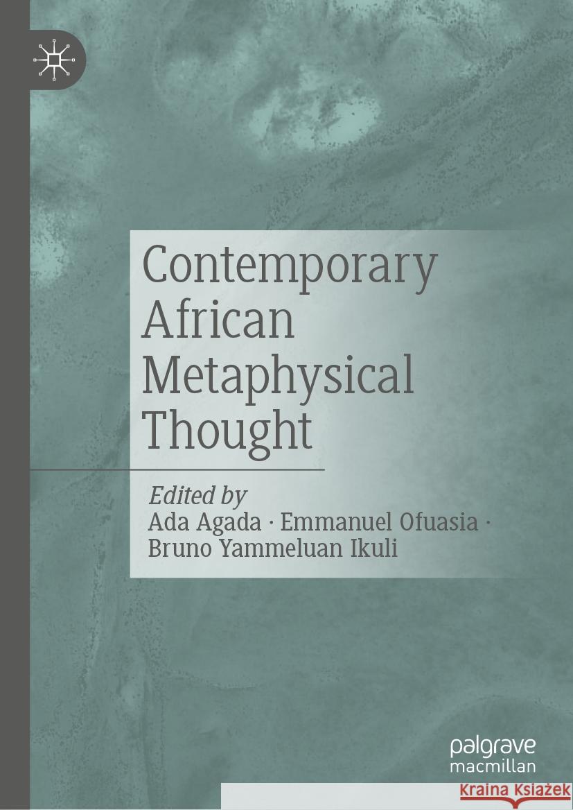 Contemporary African Metaphysical Thought Ada Agada Emmanuel Ofuasia Bruno Yammelua 9783031739620 Palgrave MacMillan - książka