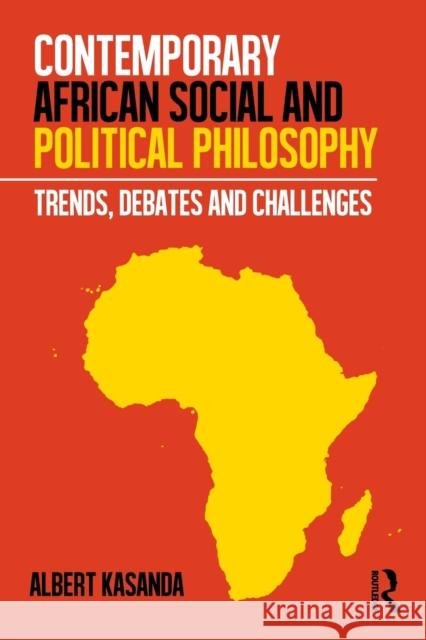 Contemporary African Social and Political Philosophy: Trends, Debates and Challenges Albert Kasanda 9780815381662 Routledge - książka