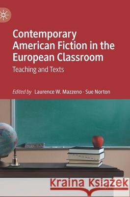 Contemporary American Fiction in the European Classroom: Teaching and Texts Laurence W. Mazzeno Sue Norton 9783030941659 Palgrave MacMillan - książka