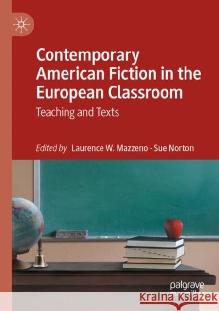 Contemporary American Fiction in the European Classroom: Teaching and Texts Laurence W. Mazzeno Sue Norton 9783030941680 Palgrave MacMillan - książka