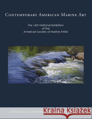 Contemporary American Marine Art: The 16th National Exhibition of the American Society of Marine Artists American Society of Marine Artists       Len Tantillo 9781505904321 Createspace - książka
