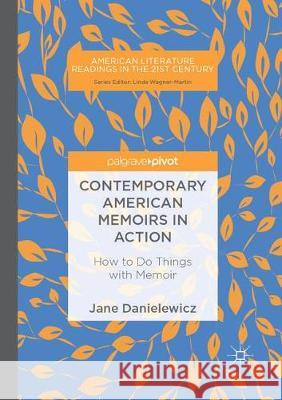 Contemporary American Memoirs in Action: How to Do Things with Memoir Danielewicz, Jane 9783319888101 Palgrave MacMillan - książka