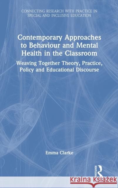 Contemporary Approaches to Behaviour and Mental Health in the Classroom: Weaving Together Theory, Practice, Policy and Educational Discourse Emma Clarke 9780367474263 Routledge - książka