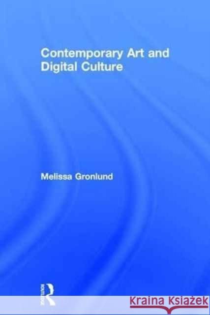Contemporary Art and Digital Culture Melissa Gronlund 9781138936386 Routledge - książka