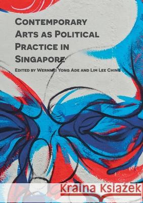 Contemporary Arts as Political Practice in Singapore Wernmei Yong Ade Lim Lee Ching  9781349720514 Palgrave Macmillan - książka