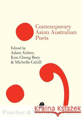 Contemporary Asian Australian Poets Adam Aitken Kim Cheng Boey Michelle Cahill 9781921450655 eBook Alchemy Pty Ltd - książka