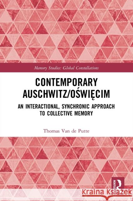 Contemporary Auschwitz/Oświęcim: An Interactional, Synchronic Approach to Collective Memory Thomas Va 9780367697310 Routledge - książka