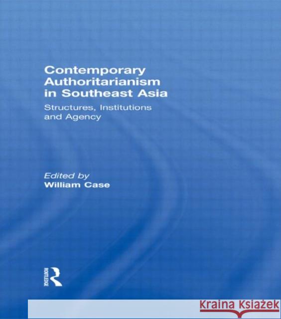 Contemporary Authoritarianism in Southeast Asia: Structures, Institutions and Agency Case, William 9780415556415 Taylor & Francis - książka