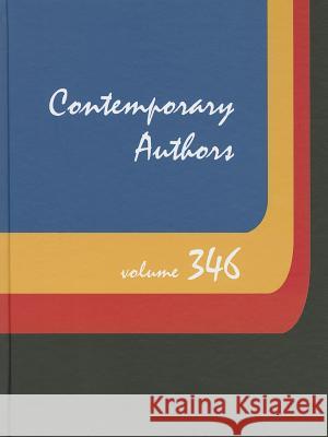 Contemporary Authors, Volume 346: A Bio-Bibliographical Guide to Current Writers in Fiction, General Nonfiction, Poetry, Journalism, Drama, Motion Pic Gale 9781414496665 Gale Cengage - książka