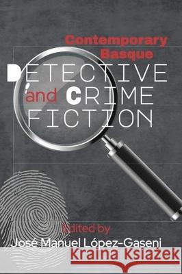 Contemporary Basque Detective and Crime Fiction Jos? Manuel Lope 9781949805789 Center for Basque Studies Press - książka