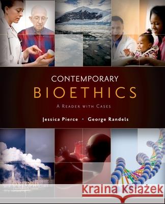 Contemporary Bioethics: A Reader with Cases Jessica Pierce George Randels 9780195313826 Oxford University Press, USA - książka