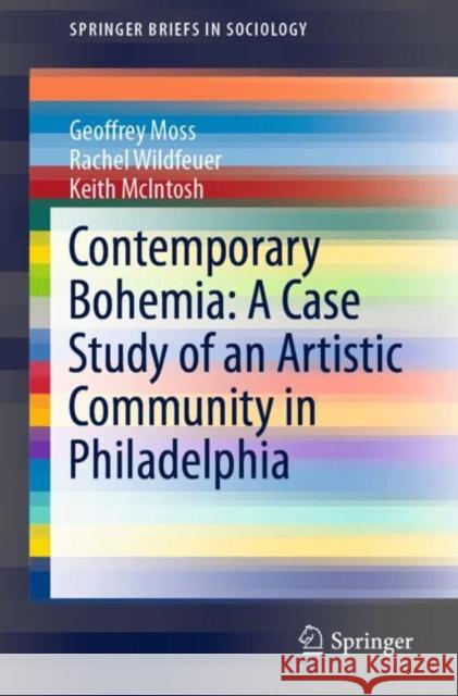 Contemporary Bohemia: A Case Study of an Artistic Community in Philadelphia Geoffrey Moss Rachel Wildfeuer Keith McIntosh 9783030187743 Springer - książka