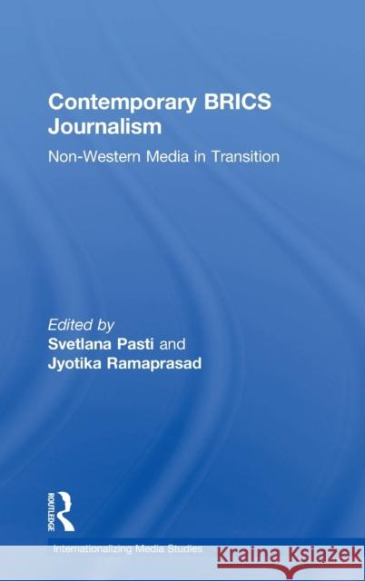 Contemporary Brics Journalism: Non-Western Media in Transition Svetlana Pasti Jyotika Ramaprasad 9781138217324 Routledge - książka