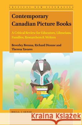 Contemporary Canadian Picture Books: A Critical Review for Educators, Librarians, Families, Researchers & Writers Beverley Brenna Richard Dionne Theresa Tavares 9789004465084 Brill - Sense - książka