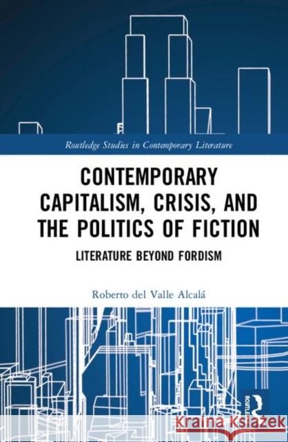 Contemporary Capitalism, Crisis, and the Politics of Fiction: Literature Beyond Fordism Roberto del Vall 9780367426491 Routledge - książka