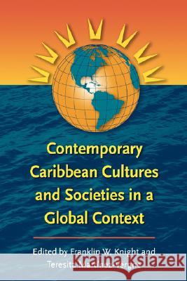 Contemporary Caribbean Cultures and Societies in a Global Context Franklin W. Knight Teresita Martinez-Vergne 9780807856345 University of North Carolina Press - książka