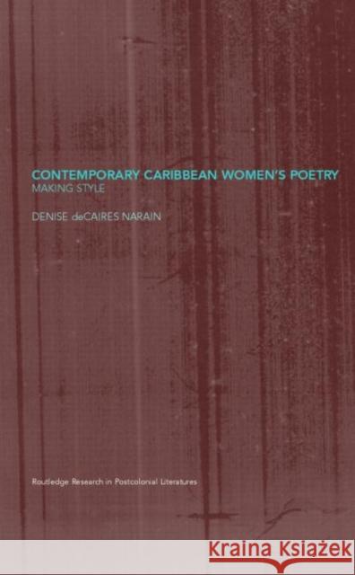 Contemporary Caribbean Women's Poetry: Making Style Decaires Narain, Denise 9780415218122 Routledge - książka